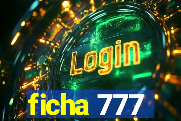 ficha 777